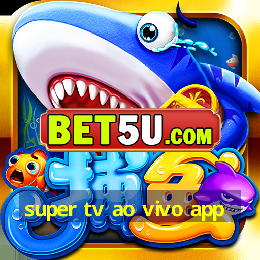 super tv ao vivo app